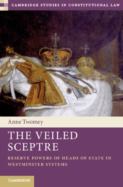 Veiled Sceptre : Reserve Powers of Heads of State in Westminster Systems, EPUB eBook