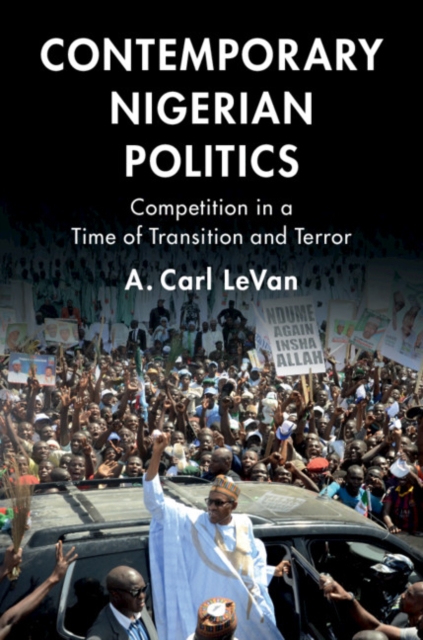 Contemporary Nigerian Politics : Competition in a Time of Transition and Terror, EPUB eBook