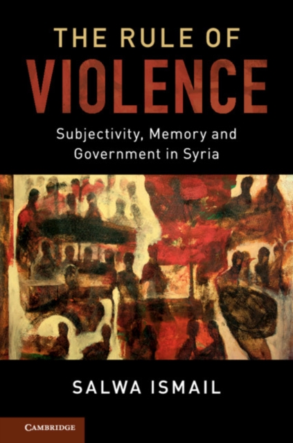 Rule of Violence : Subjectivity, Memory and Government in Syria, EPUB eBook