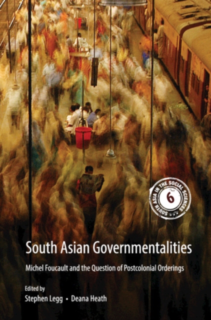 South Asian Governmentalities : Michel Foucault and the Question of Postcolonial Orderings, PDF eBook