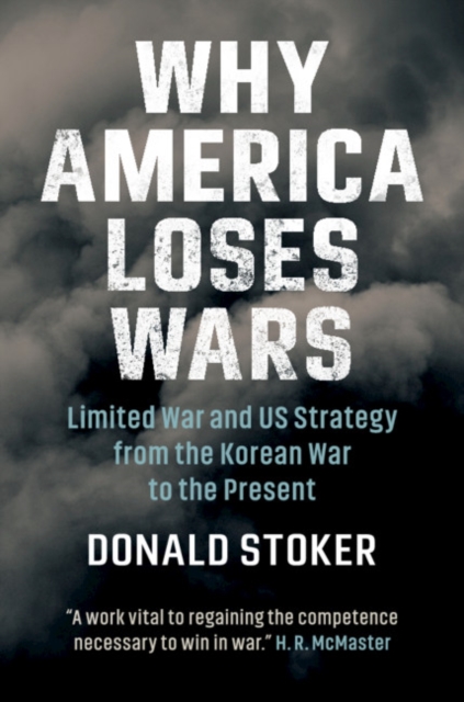 Why America Loses Wars : Limited War and US Strategy from the Korean War to the Present, PDF eBook