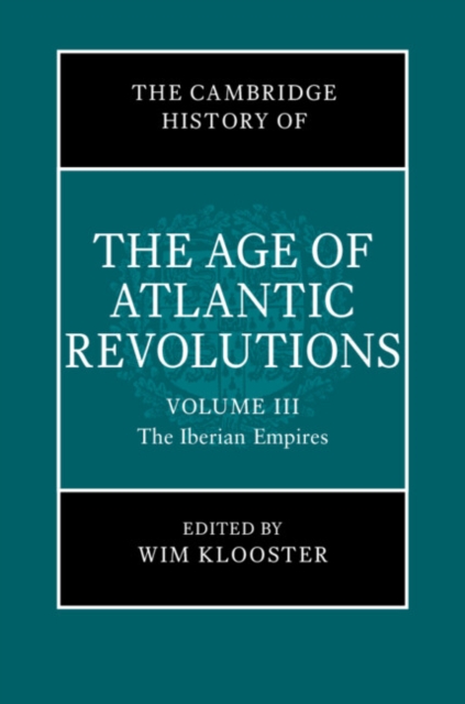 Cambridge History of the Age of Atlantic Revolutions: Volume 3, The Iberian Empires, PDF eBook