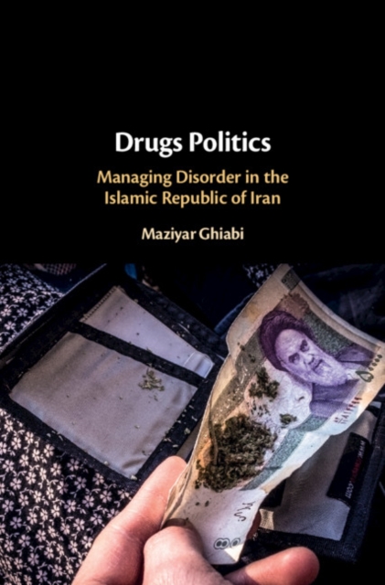 Drugs Politics : Managing Disorder in the Islamic Republic of Iran, PDF eBook