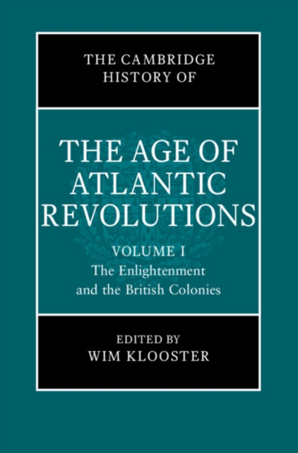 Cambridge History of the Age of Atlantic Revolutions: Volume 1, The Enlightenment and the British Colonies, PDF eBook