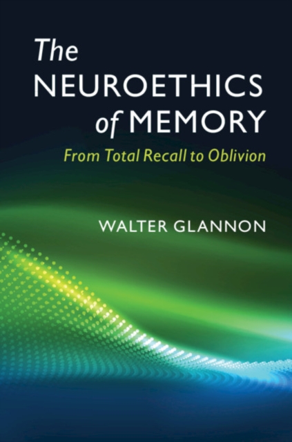 Neuroethics of Memory : From Total Recall to Oblivion, EPUB eBook