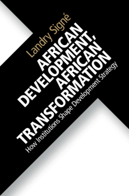 African Development, African Transformation : How Institutions Shape Development Strategy, PDF eBook