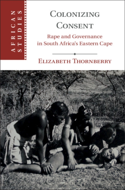 Colonizing Consent : Rape and Governance in South Africa's Eastern Cape, EPUB eBook