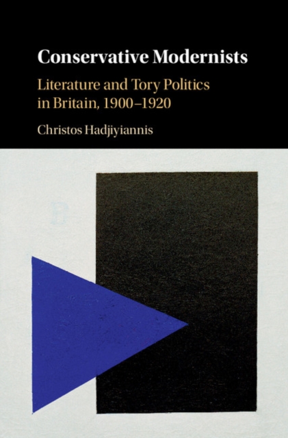 Conservative Modernists : Literature and Tory Politics in Britain, 1900-1920, EPUB eBook