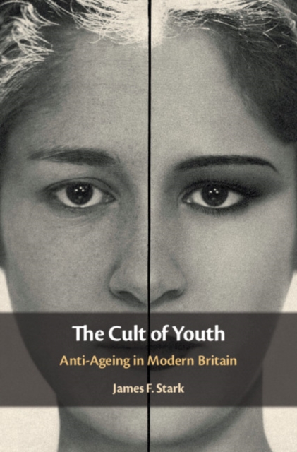 Cult of Youth : Anti-Ageing in Modern Britain, PDF eBook