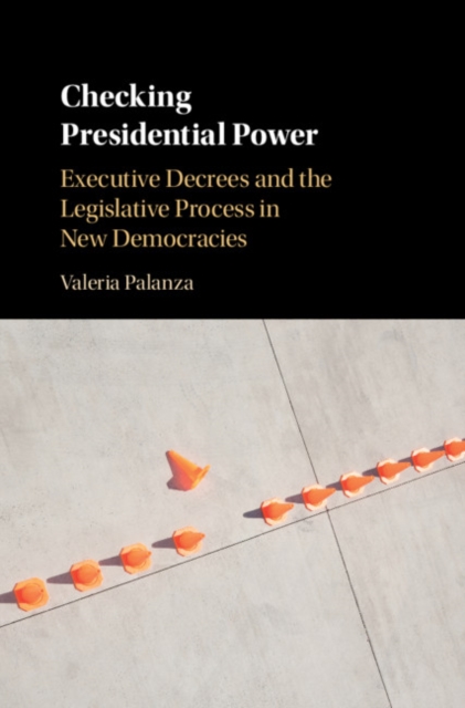 Checking Presidential Power : Executive Decrees and the Legislative Process in New Democracies, EPUB eBook