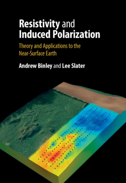 Resistivity and Induced Polarization : Theory and Applications to the Near-Surface Earth, PDF eBook