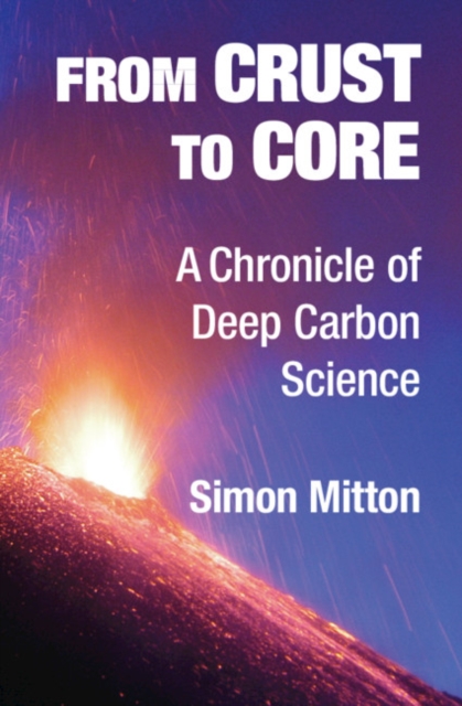 From Crust to Core : A Chronicle of Deep Carbon Science, EPUB eBook
