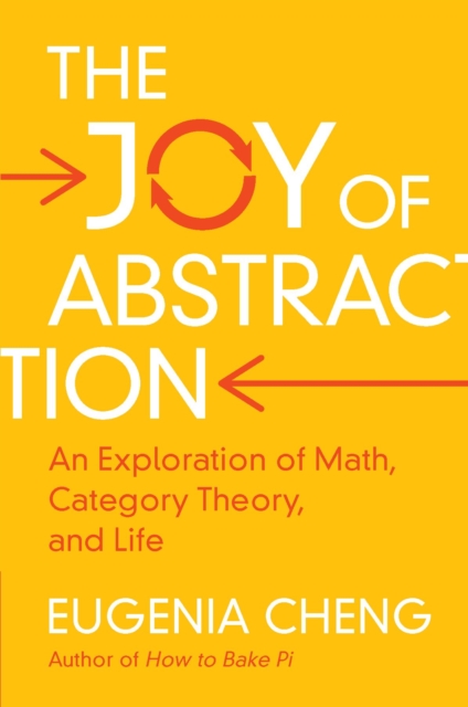 The Joy of Abstraction : An Exploration of Math, Category Theory, and Life, Paperback / softback Book