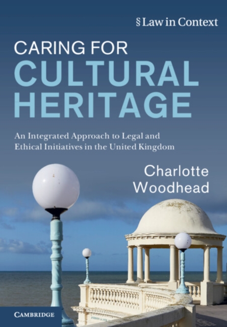 Caring for Cultural Heritage : An Integrated Approach to Legal and Ethical Initiatives in the United Kingdom, Paperback / softback Book