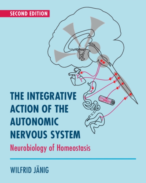The Integrative Action of the Autonomic Nervous System : Neurobiology of Homeostasis, Paperback / softback Book