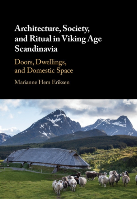 Architecture, Society, and Ritual in Viking Age Scandinavia : Doors, Dwellings, and Domestic Space, EPUB eBook