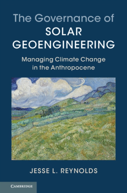 Governance of Solar Geoengineering : Managing Climate Change in the Anthropocene, EPUB eBook