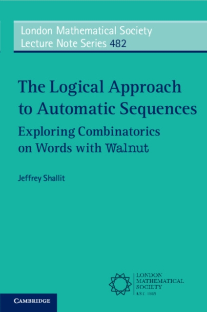 Logical Approach to Automatic Sequences : Exploring Combinatorics on Words with Walnut, PDF eBook