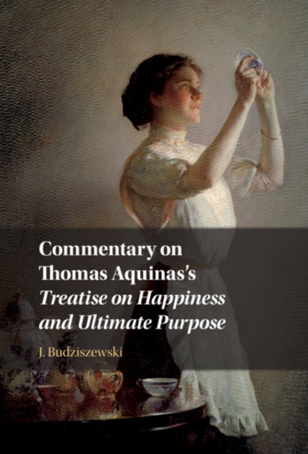 Commentary on Thomas Aquinas's Treatise on Happiness and Ultimate Purpose, PDF eBook