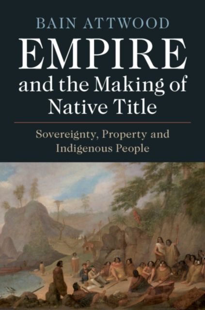 Empire and the Making of Native Title : Sovereignty, Property and Indigenous People, PDF eBook