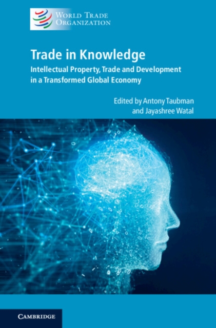 Trade in Knowledge : Intellectual Property, Trade and Development in a Transformed Global Economy, EPUB eBook