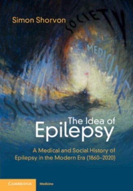 The Idea of Epilepsy : A Medical and Social History of Epilepsy in the Modern Era (1860–2020), Paperback / softback Book