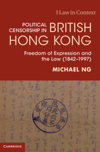 Political Censorship in British Hong Kong : Freedom of Expression and the Law (1842-1997), Hardback Book