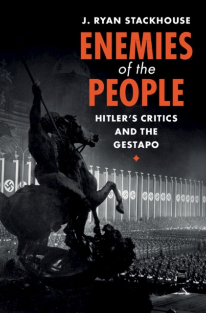 Enemies of the People : Hitler's Critics and the Gestapo, Hardback Book