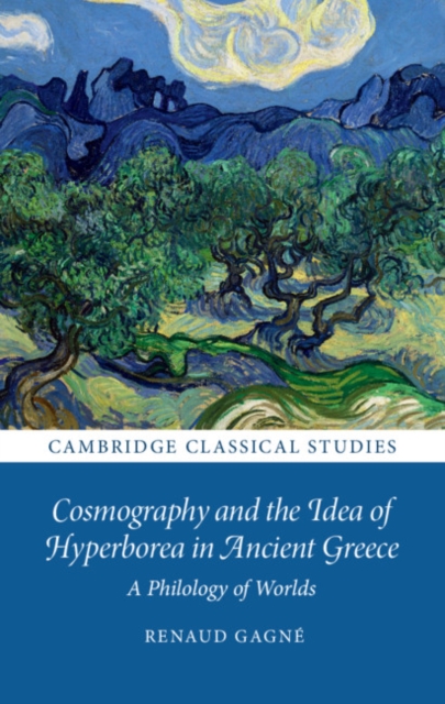 Cosmography and the Idea of Hyperborea in Ancient Greece : A Philology of Worlds, Hardback Book