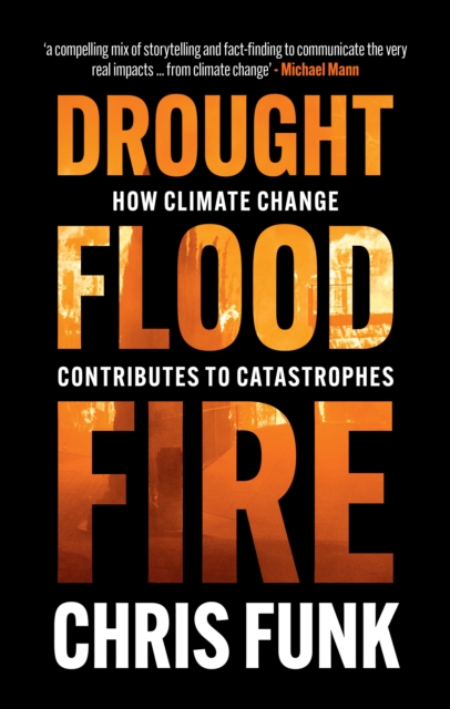 Drought, Flood, Fire : How Climate Change Contributes to Catastrophes, Hardback Book