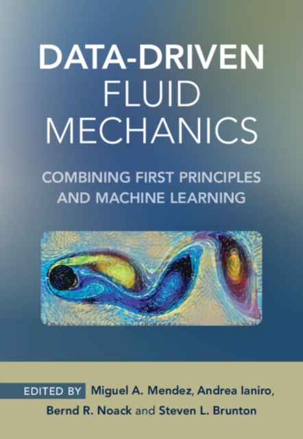 Data-Driven Fluid Mechanics : Combining First Principles and Machine Learning, Hardback Book