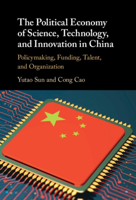 Political Economy of Science, Technology, and Innovation in China : Policymaking, Funding, Talent, and Organization, EPUB eBook