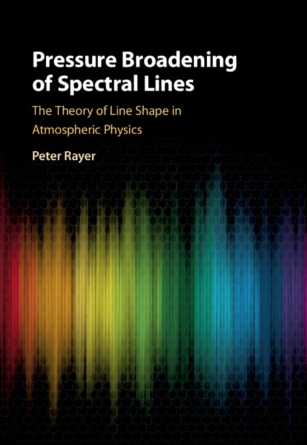 Pressure Broadening of Spectral Lines : The Theory of Line Shape in Atmospheric Physics, PDF eBook