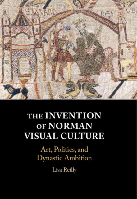 Invention of Norman Visual Culture : Art, Politics, and Dynastic Ambition, PDF eBook