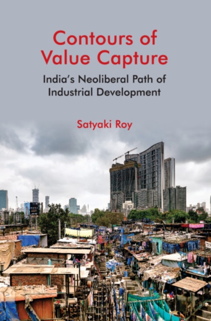 Contours of Value Capture : India's Neoliberal Path of Industrial Development, PDF eBook