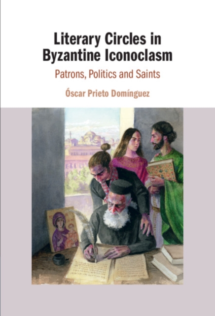 Literary Circles in Byzantine Iconoclasm : Patrons, Politics and Saints, EPUB eBook