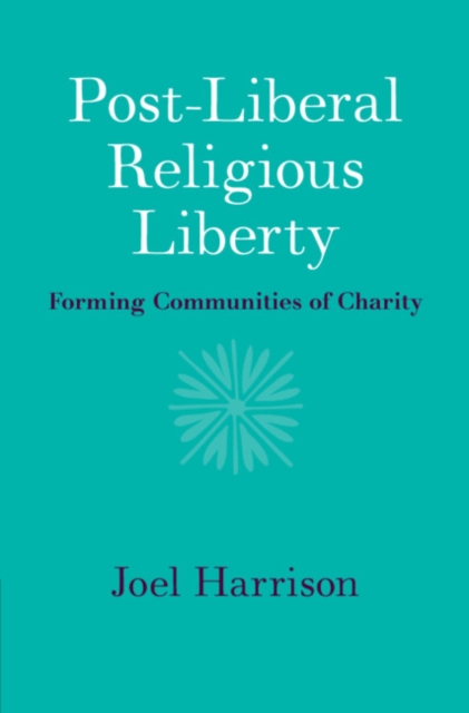 Post-Liberal Religious Liberty : Forming Communities of Charity, PDF eBook