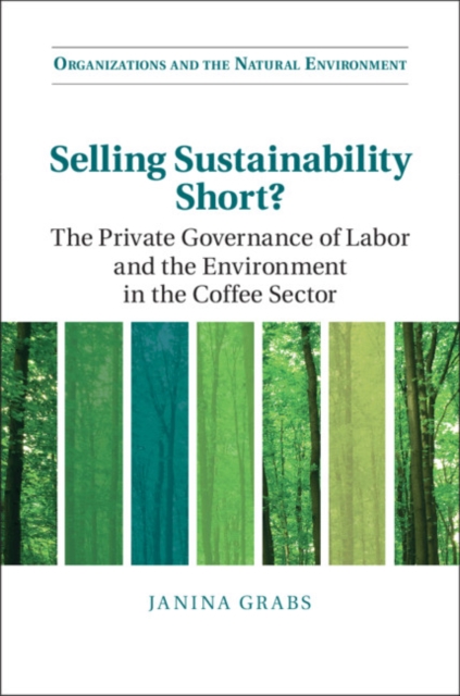 Selling Sustainability Short? : The Private Governance of Labor and the Environment in the Coffee Sector, PDF eBook