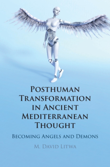 Posthuman Transformation in Ancient Mediterranean Thought : Becoming Angels and Demons, PDF eBook