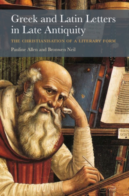Greek and Latin Letters in Late Antiquity : The Christianisation of a Literary Form, PDF eBook