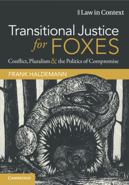 Transitional Justice for Foxes : Conflict, Pluralism and the Politics of Compromise, Paperback / softback Book