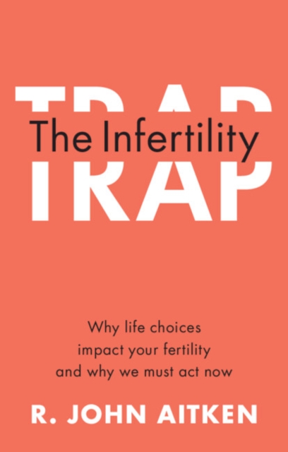 Infertility Trap : Why Life Choices Impact your Fertility and Why We Must Act Now, PDF eBook