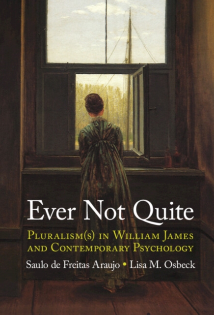 Ever Not Quite : Pluralism(s) in William James and Contemporary Psychology, EPUB eBook