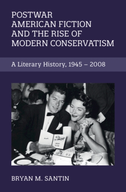Postwar American Fiction and the Rise of Modern Conservatism : A Literary History, 1945-2008, PDF eBook