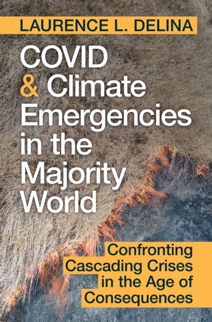 COVID and Climate Emergencies in the Majority World : Confronting Cascading Crises in the Age of Consequences, PDF eBook