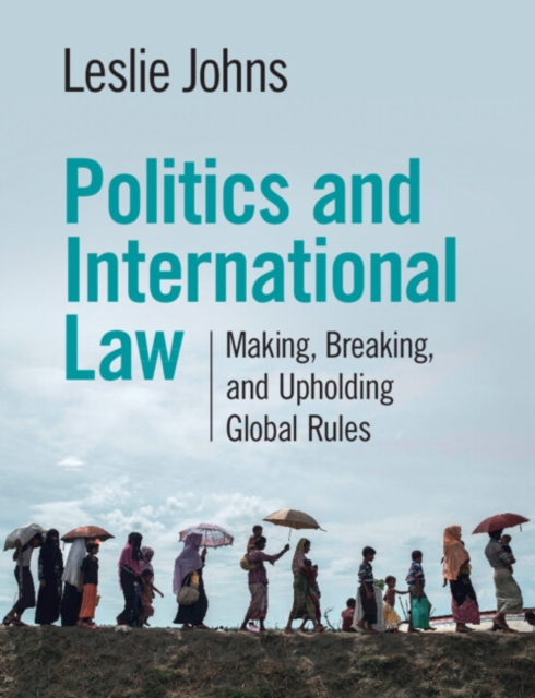 Politics and International Law : Making, Breaking, and Upholding Global Rules, Paperback / softback Book