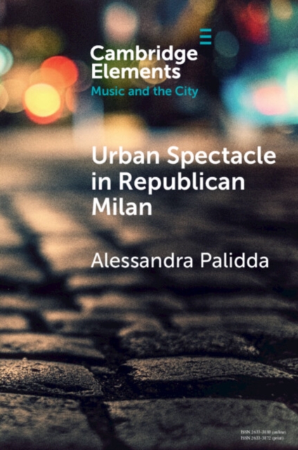 Urban Spectacle in Republican Milan : Pubbliche feste at the Turn of the Nineteenth Century, PDF eBook