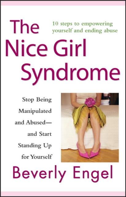 The Nice Girl Syndrome : Stop Being Manipulated and Abused -- and Start Standing Up for Yourself, EPUB eBook