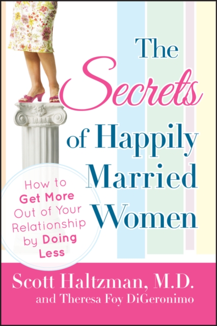 The Secrets of Happily Married Women : How to Get More Out of Your Relationship by Doing Less, EPUB eBook