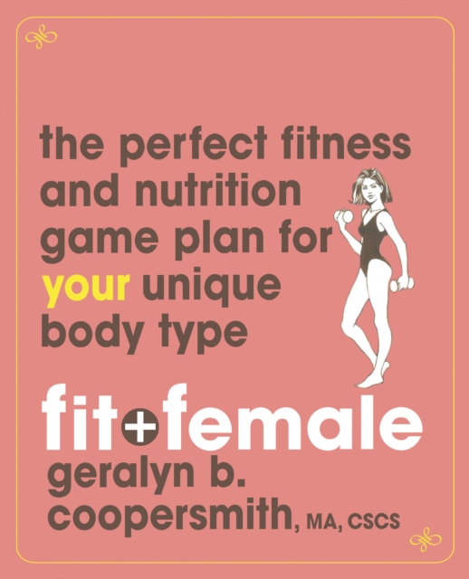 Fit and Female : The Perfect Fitness and Nutrition Game Plan for Your Unique Body Type, EPUB eBook